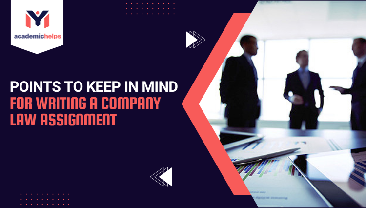 Points to keep in mind for writing a Company Law Assignment