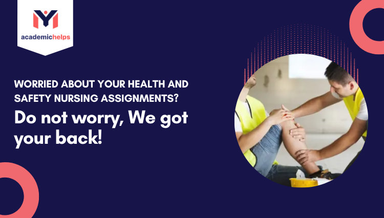Worried about your Health and Safety Nursing Assignments